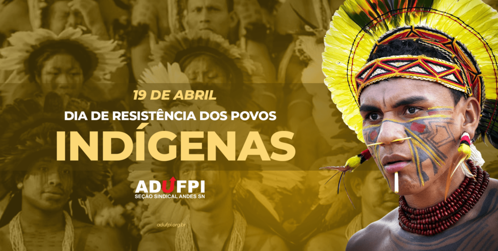 19 De Abril Dia De Resistência Dos Povos Indígenas Adufpi 5255