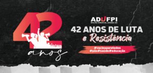 ADUFPI – 42 anos de luta e resistência