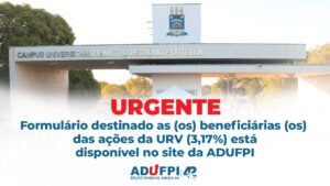 URGENTE:  Formulário destinado as (os) beneficiárias (os) das ações da URV (3,17%) está disponível no site da ADUFPI