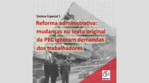 Reforma administrativa: mudanças na PEC 32 ignoram demandas dos trabalhadores
