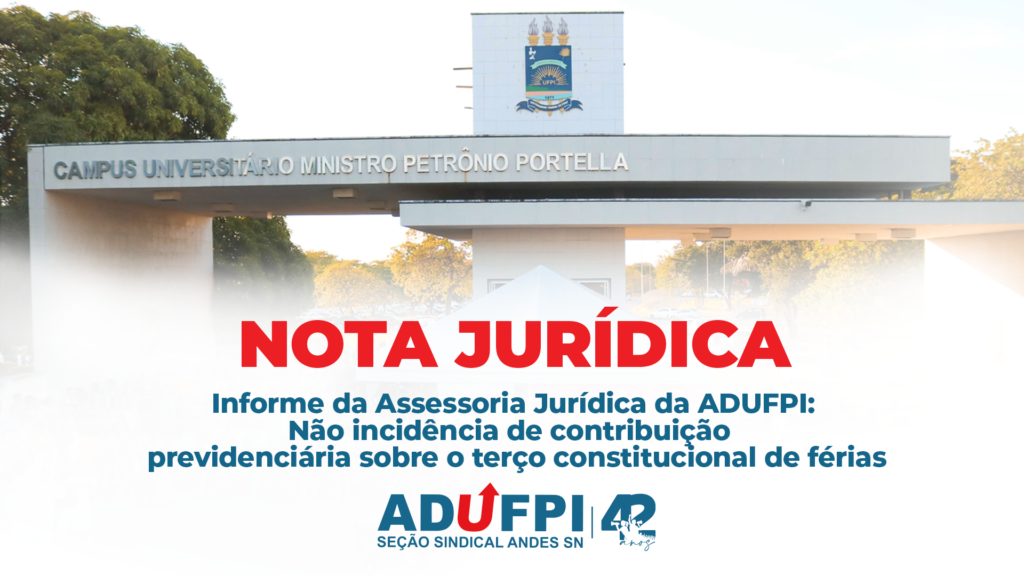 Informe da Assessoria Jurídica da ADUFPI: Não incidência de contribuição previdenciária sobre o terço constitucional de férias