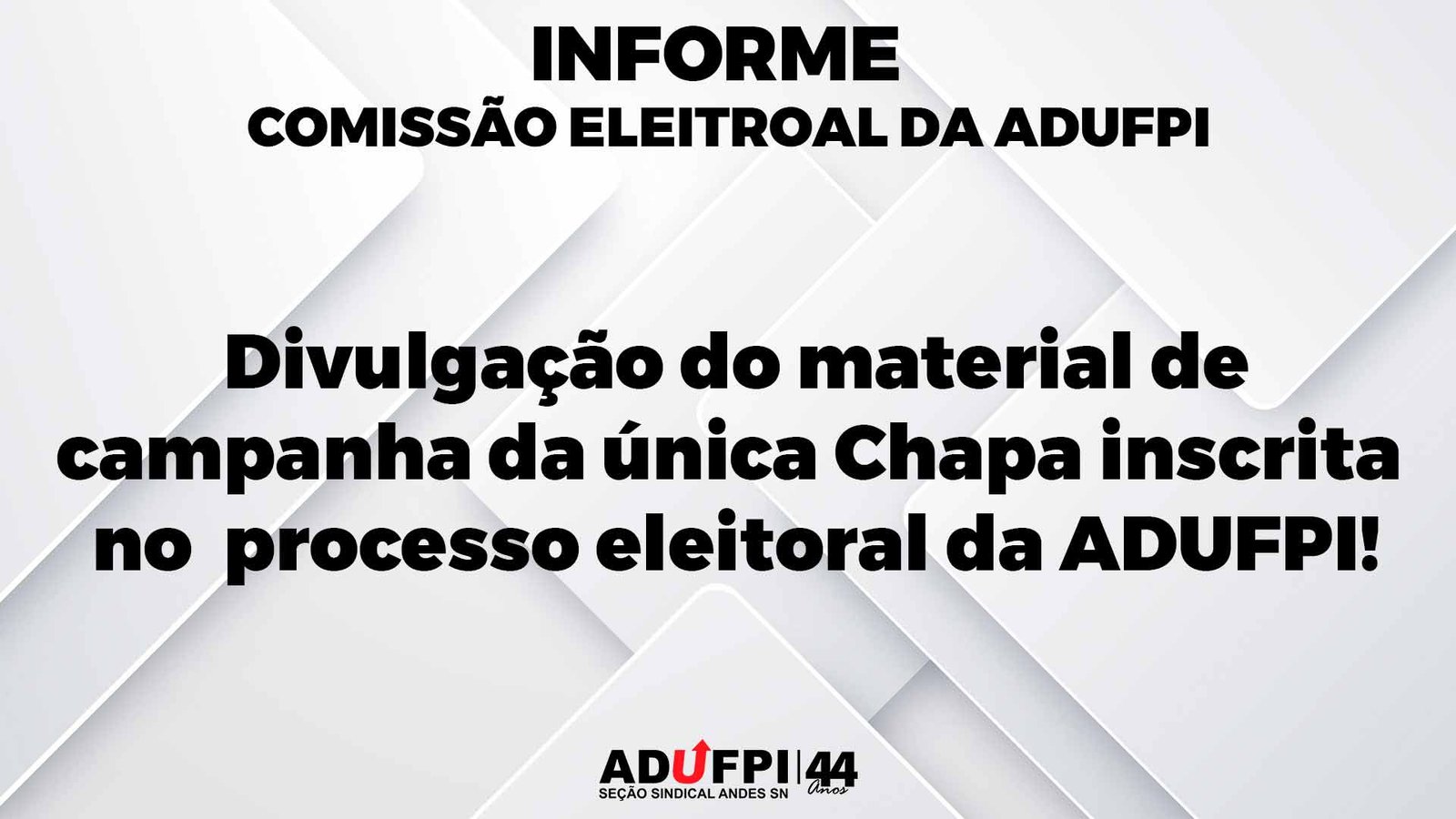 Comissão Eleitoral da ADUFPI: Divulgação do material de campanha da única Chapa inscrita no processo eleitoral da ADUFPI!