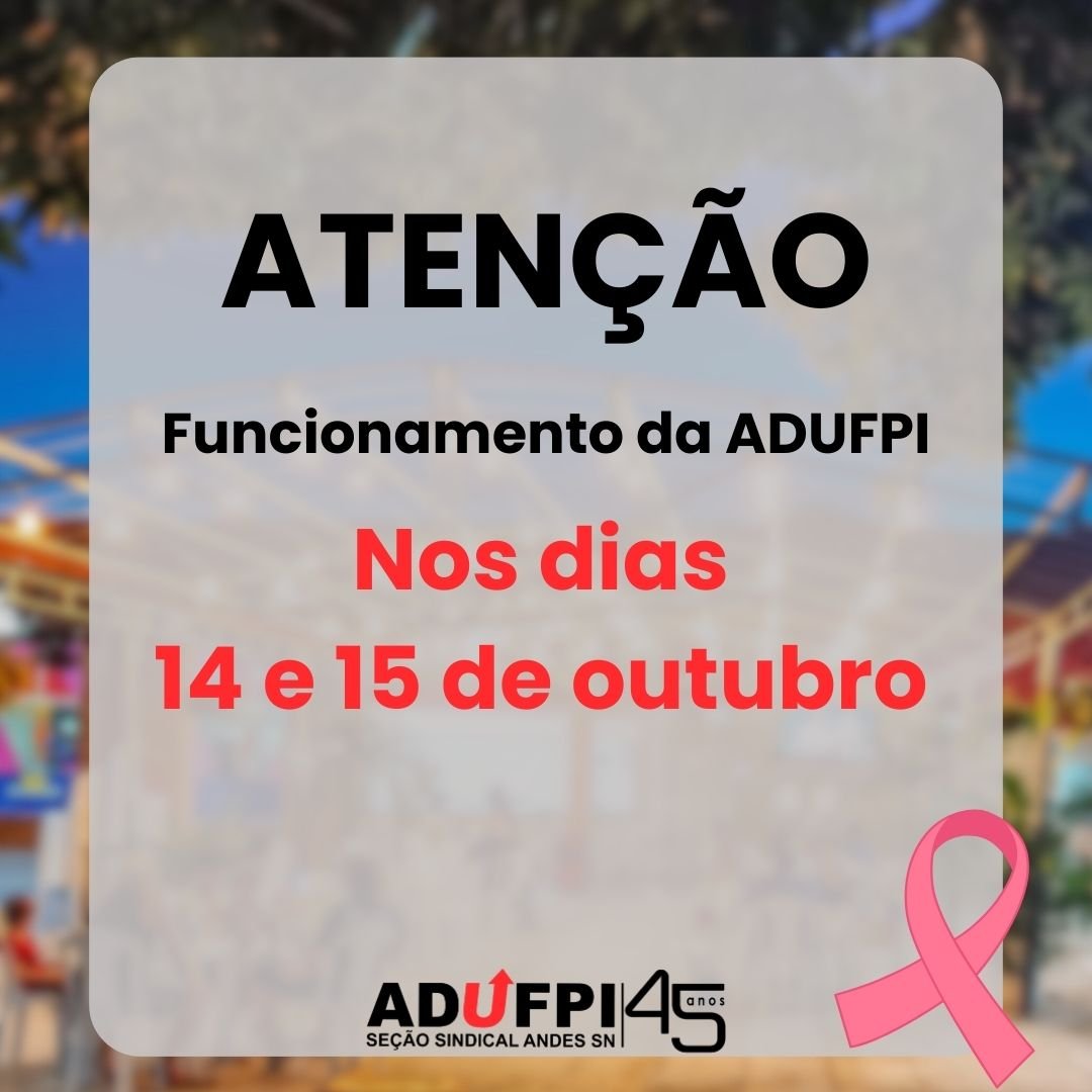 ATUALIZAÇÕES: AVISO de funcionamento da ADUFPI nos dias 14 e 15 de outubro de 2024