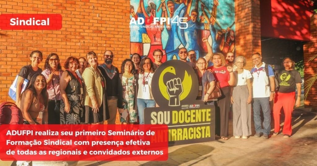 ADUFPI realiza seu primeiro Seminário de Formação Sindical com presença efetiva  de todas as regionais e convidados externos