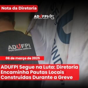 ADUFPI Segue na Luta: Diretoria Encaminha Pautas Locais Construídas Durante a Greve