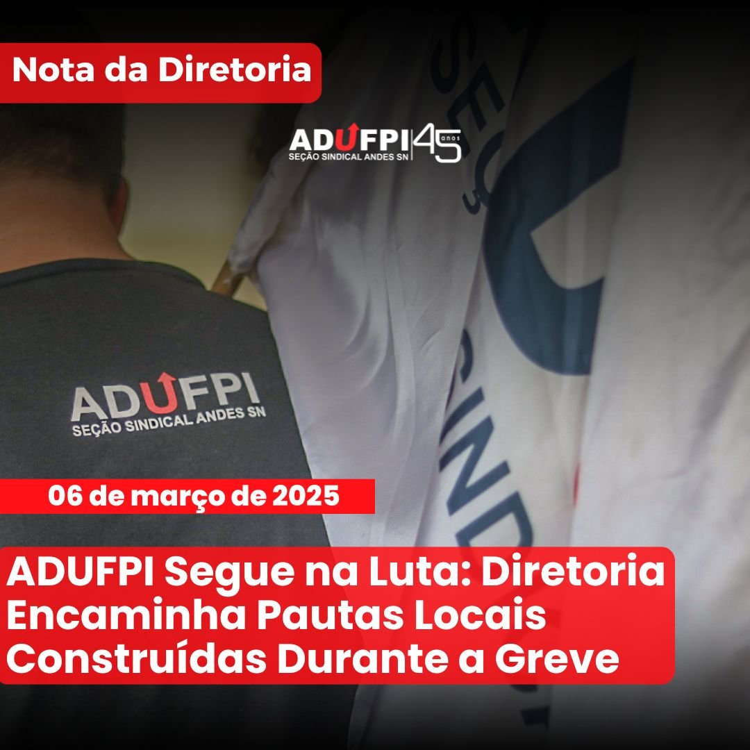 ADUFPI Segue na Luta: Diretoria Encaminha Pautas Locais Construídas Durante a Greve