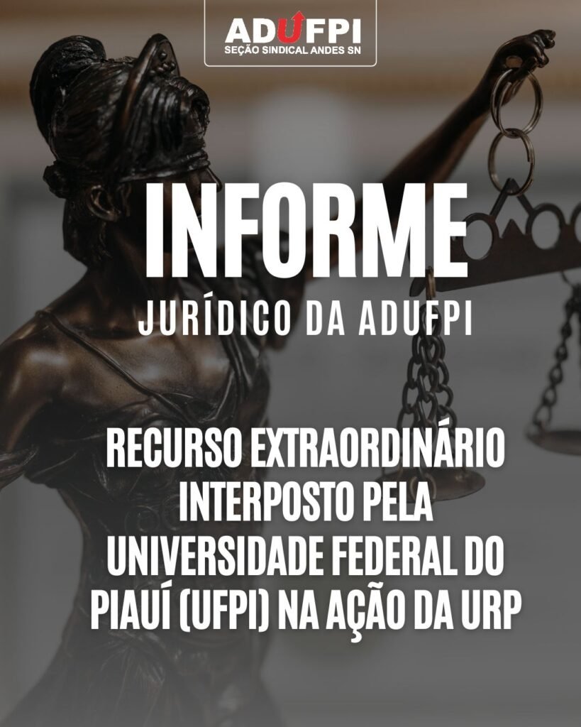 Informe Jurídico: Recurso Extraordinário interposto pela Universidade Federal do Piauí (UFPI) na Ação da URP