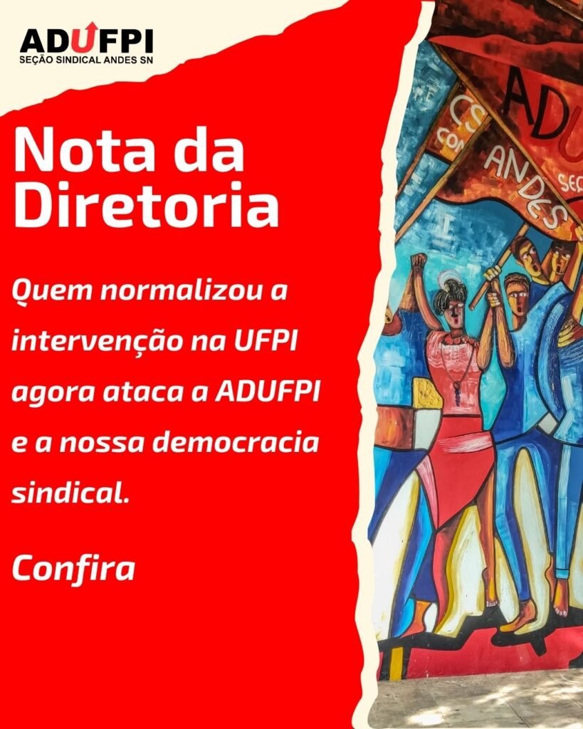 Nota da Diretoria: Quem normalizou a intervenção na UFPI agora ataca a ADUFPI e a nossa democracia sindical.