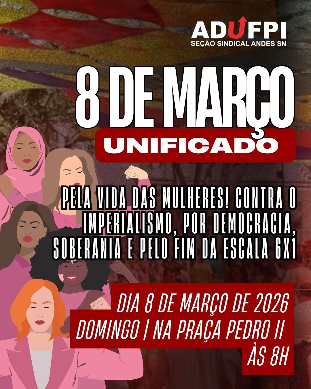 DOMINGO, DIA 8 DE MARÇO: ATO UNIFICADO 8M! Pela vida das Mulheres! Contra o imperialismo, por democracia, soberania e pelo fim da escala 6×1