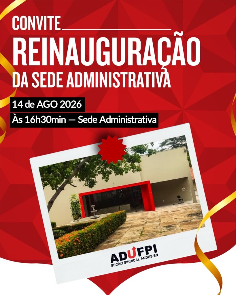 Convite Especial: Reinauguração da Sede Administrativa da ADUFPI. Nesta sexta-feira, dia 14 de agosto de 2026, às 16h30min.