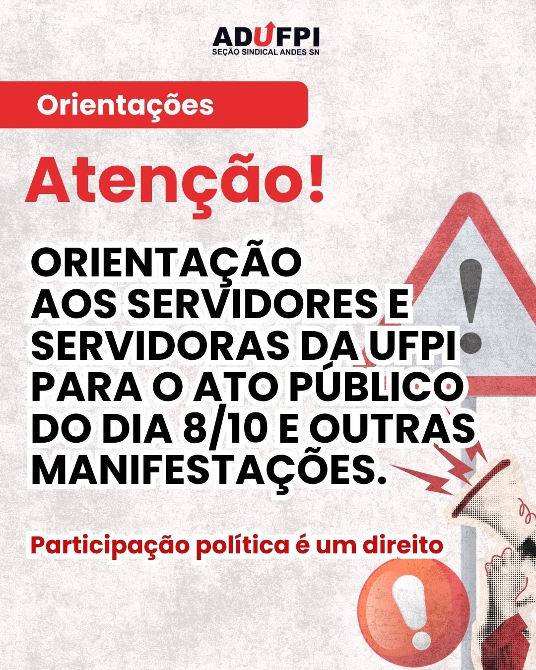 ORIENTAÇÃO AOS SERVIDORES E SERVIDORAS DA UFPI PARA O ATO PÚBLICO DO DIA 8/10 E OUTRAS MANIFESTAÇÕES.  Participação política é um direito